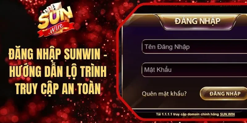 Đăng Nhập Sunwin - Hướng Dẫn Lộ Trình Truy Cập An Toàn