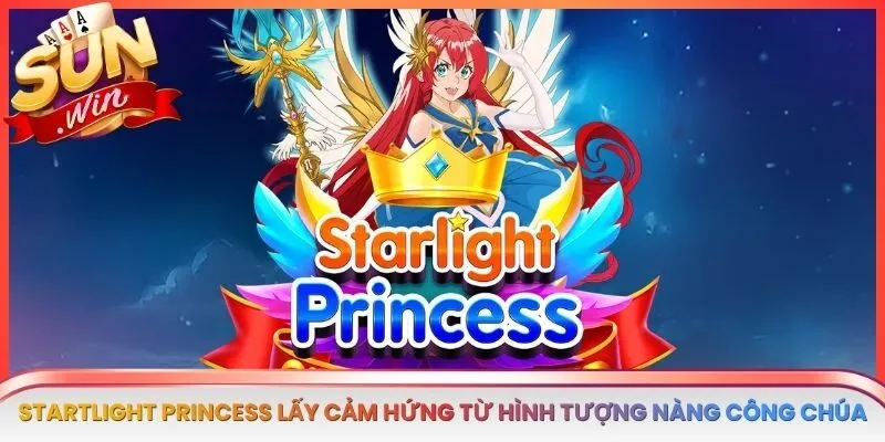 Startlight Princess lấy cảm hứng từ hình tượng nàng công chúa thế giới cổ tích