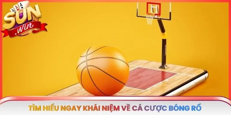 Tìm hiểu ngay khái niệm về cá cược bóng rổ 
